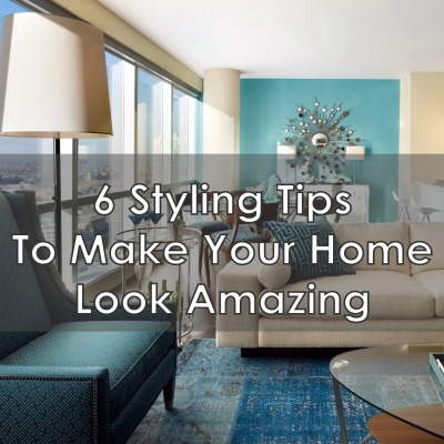 6 Styling Tips to Make Your Home Look Amazing