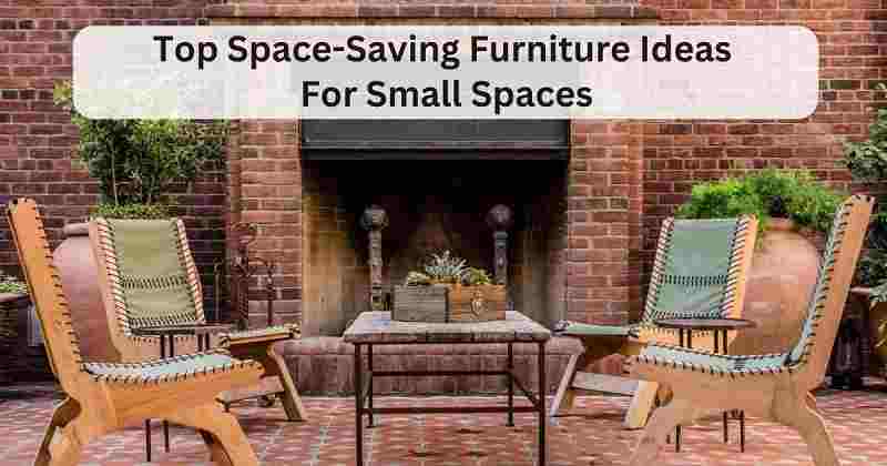 Top Space- Saving Furniture Ideas for Small Spaces